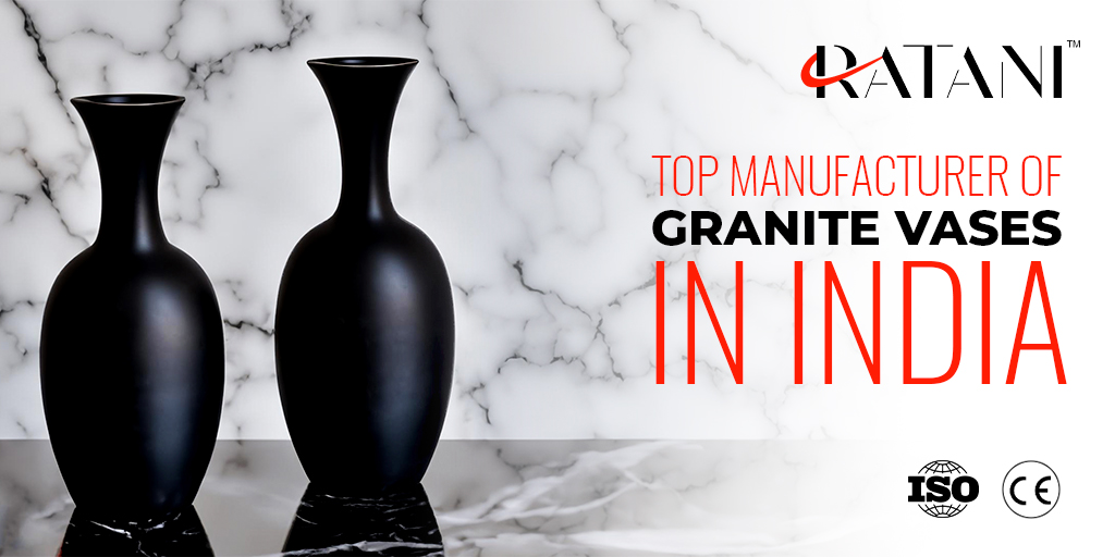 Ratani is the top manufacturer of Granite vases in India