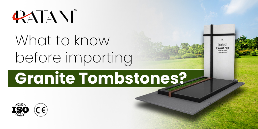 What to know before importing Granite Tombstones?